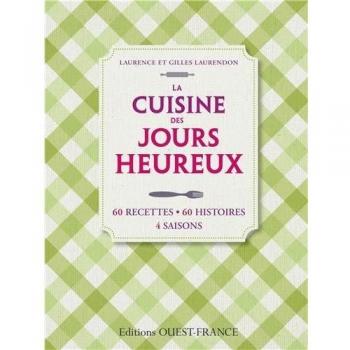 La Cuisine des jours heureux : 60 recettes, 60 histoires, 4 saisons