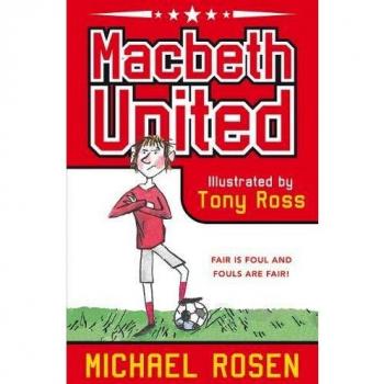 Macbeth United A Football Tragedy by Michael Rosen