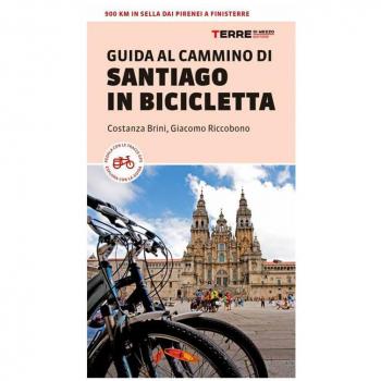 GUIDA AL CAMMINO DI SANTIAGO IN BICICLETTA. 900 KM IN SELLA DAI PIRENEI A FINISTERRE