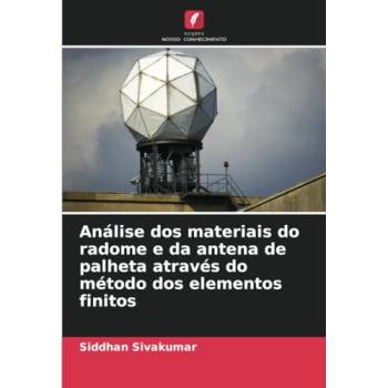 Sivakumar, Siddhan: Análise dos materiais do radome e da antena de palheta através do método dos elementos finitos
