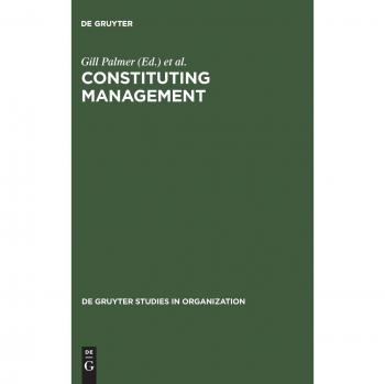 Constituting Management, De Gruyter Studies in Organization