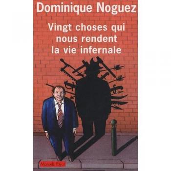 Vingt choses qui nous rendent la vie infernale : Suivi d'un Guide pratique pour en éviter quelques-unes (Manuels)