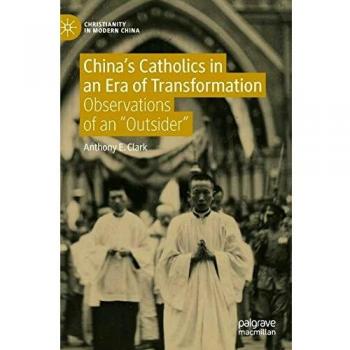Clark, Anthony E.: China¿s Catholics in an Era of Transformation