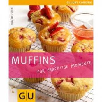 Cora Wetzstein Muffins: Für Fruchtige Momente (Gu Just Cooking)