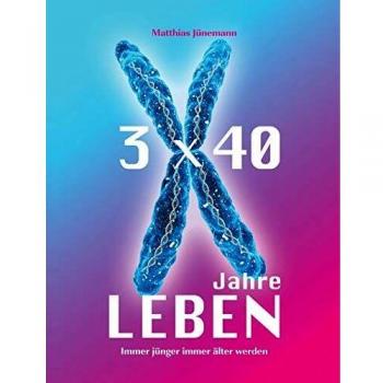 3 mal 40 Jahre Leben: immer jünger immer älter werden