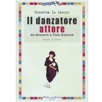Il danzatore attore. Da Noverre a Pina Bausch. Studi e fonti. Ediz. illustrata