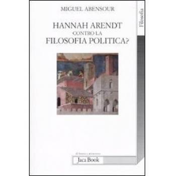Hanna Arendt contro la filosofia politica?