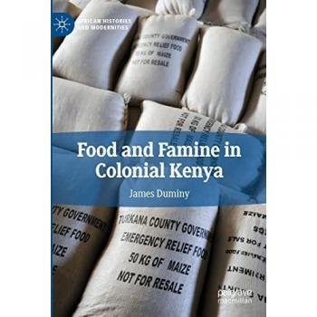Food and Famine in Colonial Kenya (African Histories and Modernities)