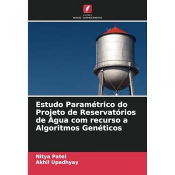 Patel, Nitya: Estudo Paramétrico do Projeto de Reservatórios de Água com recurso a Algoritmos Genéticos