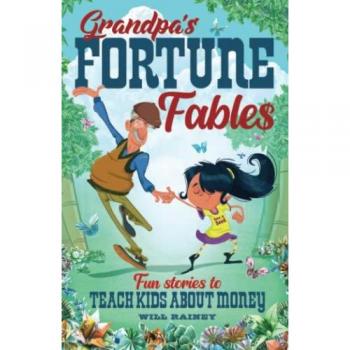 Grandpa's Fortune Fables: Fun stories to teach kids about money