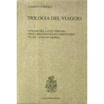 Trilogia del viaggio: Strade del latte versato-Sete orizzontale di longitudini-Alias. Poesie del capolinea