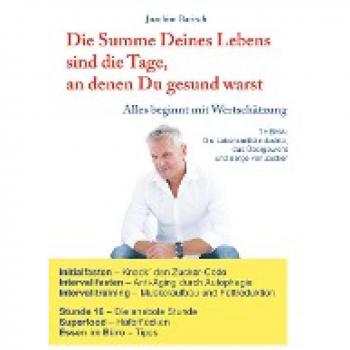 Die Summe Deines Lebens sind die Tage, an denen Du gesund warst: Alles beginnt mit Wertschätzung