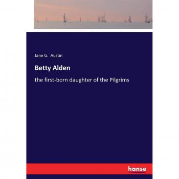 Betty Alden: the first-born daughter of the Pilgrims