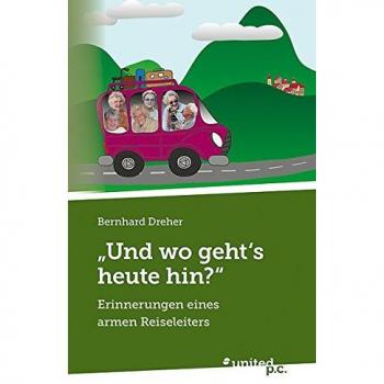 Und wo geht's heute hin?: Erinnerungen eines armen Reiseleiters
