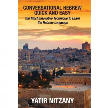 Conversational Hebrew Quick and Easy: The Most Innovative and Revolutionary Technique to Learn the Hebrew Language, Travel to Israel