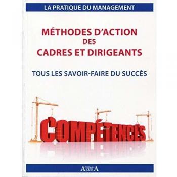 Méthodes d'action des cadres et dirigeants : Tous les savoir-faire du succès