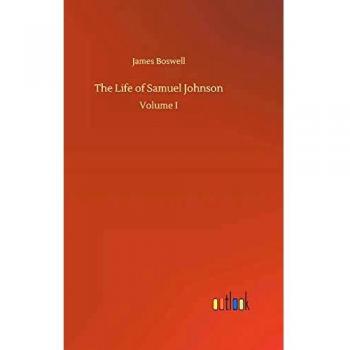 The Life of Samuel Johnson: Volume I