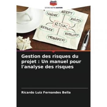 Fernandes Bella, Ricardo Luiz: Gestion des risques du projet : Un manuel pour l'analyse des risques