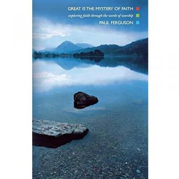 Great Is the Mystery of Faith: Exploring Faith Through the Words of Worship