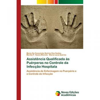 Assistência Qualificada às Puérperas no Controle da Infecção Hospitala: Assistência de Enfermagem no Puerpério e o Controle de Infecção