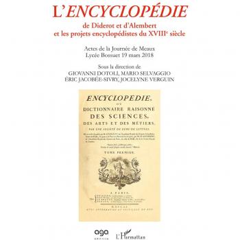 L'encyclopédie de Diderot et D'Alembert et les projets encyclopédistes du XVIIIe siècle. Actes de la Journée de Meaux. Lycée Bossuet 19 mars 2018