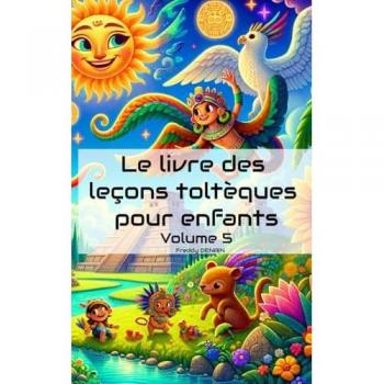 Freddy DENAIN Le Livre Des Leçons Toltèques Pour Enfants