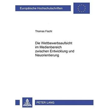 Die Wettbewerbsaufsicht im Medienbereich zwischen Entwicklung und Neuorientierung