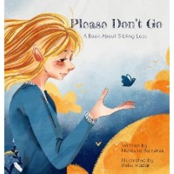 Please Don't Go: A Book About Sibling Loss