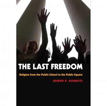 The Last Freedom: Religion from the Public School to the Public Square
