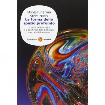 La forma dello spazio profondo. La teoria delle stringhe e la geometria delle dimensioni nascoste dell'universo