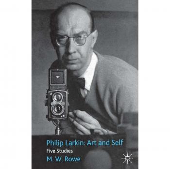 Philip Larkin: Art and Self