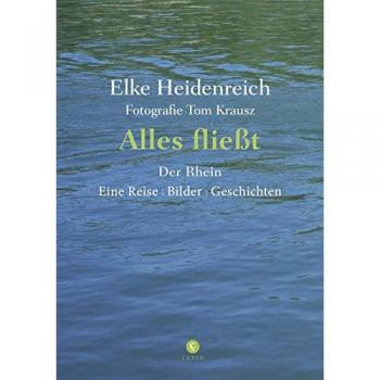 Alles fließt: Der Rhein Eine Reise | Bilder | Geschichten