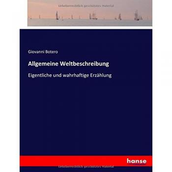 Allgemeine Weltbeschreibung: Eigentliche und wahrhaftige Erzählung