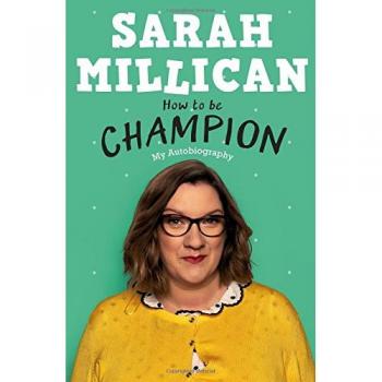 Sarah Millican How To Be Champion: The No.1 Sunday Times Bestselling Autobiography