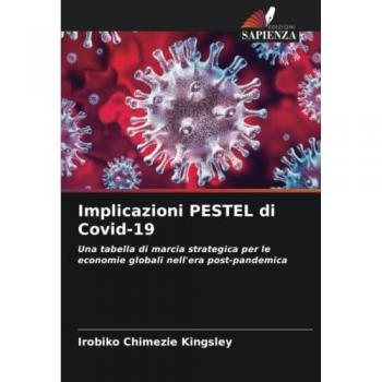 Implicazioni PESTEL di Covid-19: Una tabella di marcia strategica per le economie globali nell'era post-pandemica