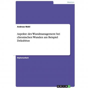 Aspekte des Wundmanagement bei chronischen Wunden am Beispiel Dekubitus