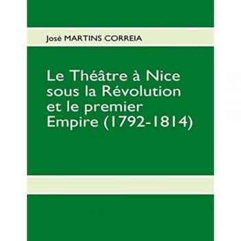 Le Théâtre à Nice sous la Révolution et le premier Empire (1792-1814): Mémoire de Maîtrise 1999