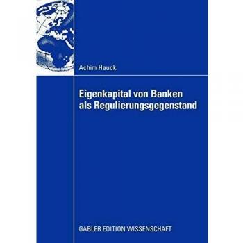 Eigenkapital Von Banken Als Regulierungsgegenstand: Auswirkungen von Eigenkapitalanforderungen auf das Investitionsverhalten bankfinanzierter ... bankfinanzierter Unternehmen