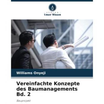 Vereinfachte Konzepte des Baumanagements Bd. 2: Bauprojekt