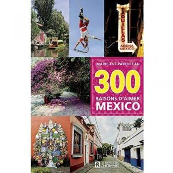 300 raisons d'aimer Mexico