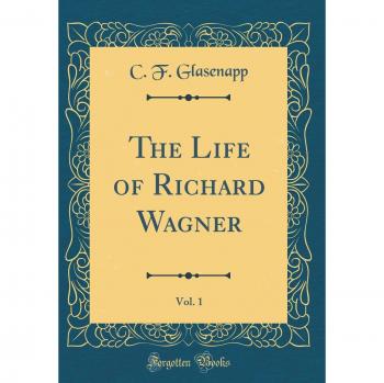 The Life of Richard Wagner, Vol. 1