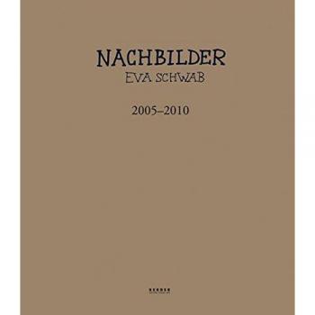 Eva Schwab: Nachbilder 2005-2010