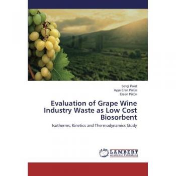 Evaluation of Grape Wine Industry Waste as Low Cost Biosorbent: Isotherms, Kinetics and Thermodynamics Study