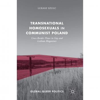 Transnational Homosexuals in Communist Poland: Cross-Border Flows in Gay and Lesbian Magazines