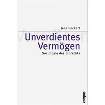 Unverdientes Vermögen: Soziologie des Erbrechts (Theorie und Gesellschaft)
