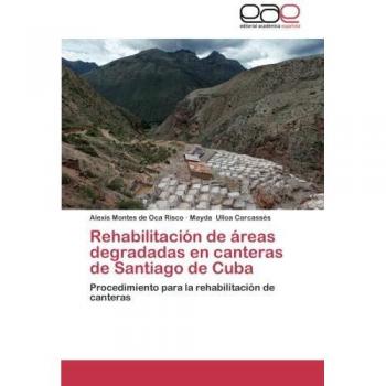 Rehabilitación de áreas degradadas en canteras de Santiago de Cuba: Procedimiento para la rehabilitación de canteras