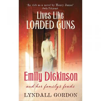Lives Like Loaded Guns Emily Dickinson and Her Family's Feuds