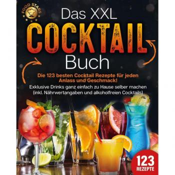 Das XXL Cocktail Buch: Die 123 besten Cocktail Rezepte für jeden Anlass und Geschmack! Exklusive Drinks ganz einfach zu Hause selber machen (inkl. Nährwertangaben und alkoholfreien Cocktails)