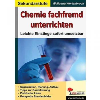 Chemie fachfremd unterrichten: Leichte Einstiege sofort umsetzbar