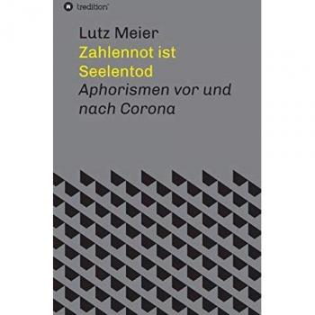Zahlennot ist Seelentod: Aphorismen vor und nach Corona